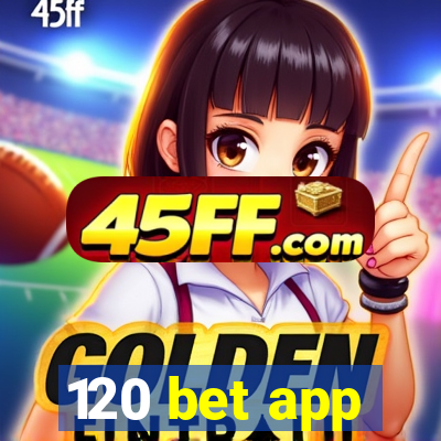 120 bet app